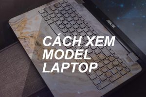 Huong Dan Check Model Laptop 1
